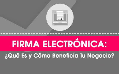 Firma Electrónica: ¿Qué Es y Cuáles Son sus Beneficios?
