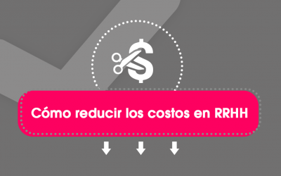 Cómo reducir los costos en RRHH