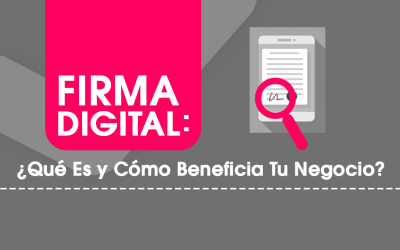 Firma Digital: ¿Qué Es y Cómo Beneficia Tu Negocio?