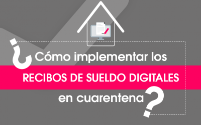 ¿Cómo implementar los recibos de sueldo digitales en cuarentena?