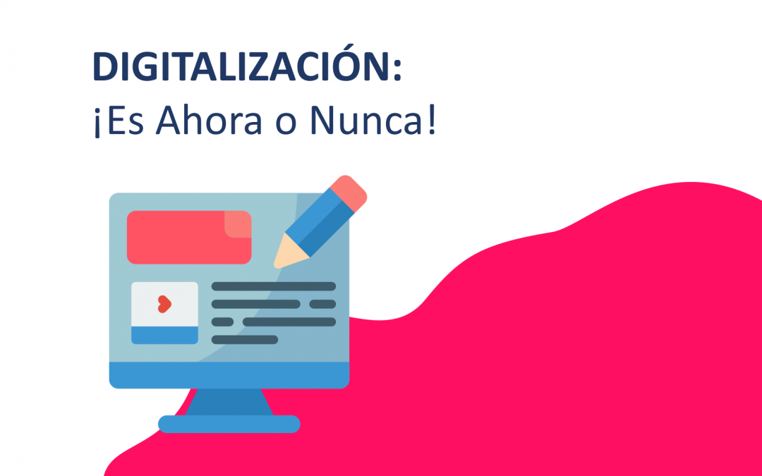 Digitalización: ¡Es Ahora o Nunca!