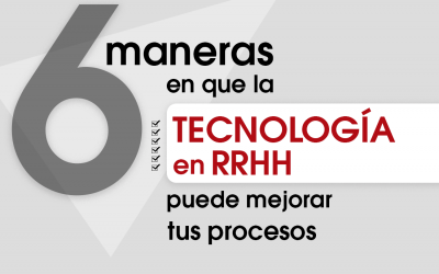 6 Maneras en que la Tecnología en RRHH Puede Mejorar tus Procesos