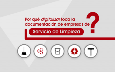 ¿Por qué digitalizar toda la documentación de empresas de Servicio de Limpieza ?