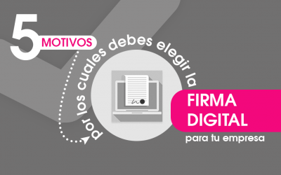 5 Motivos por los que Debes Elegir la Firma Digital para tu Empresa