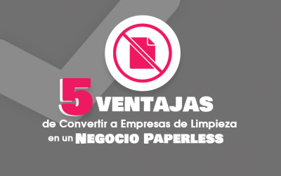 5 Ventajas de Convertir a Empresas de Limpieza en un Negocio Paperless