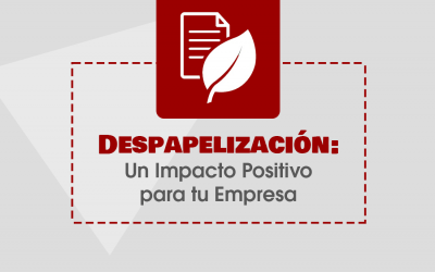 Despapelización: Un Impacto Positivo para tu Empresa