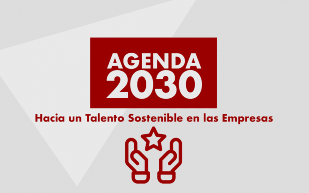 Agenda 2030: Hacia un Talento Sostenible en las Empresas