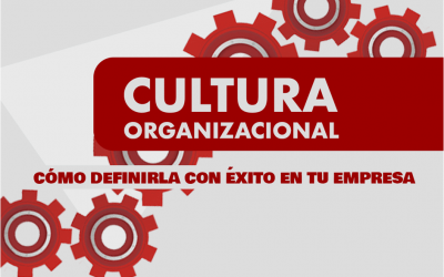 Cultura Organizacional: Cómo Definirla con Éxito en tu Empresa