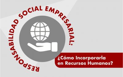 Responsabilidad Social Empresaria: ¿Cómo Incorporarla en Recursos Humanos?