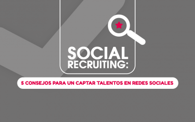 Social Recruiting: 5 Consejos para un Captar Talentos en Redes Sociales
