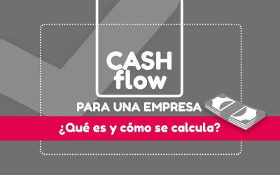 Cash Flow para una empresa ¿Qué es y cómo se calcula?
