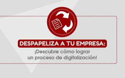 Despapeliza a tu empresa: ¡Descubre cómo lograr un proceso de digitalización!