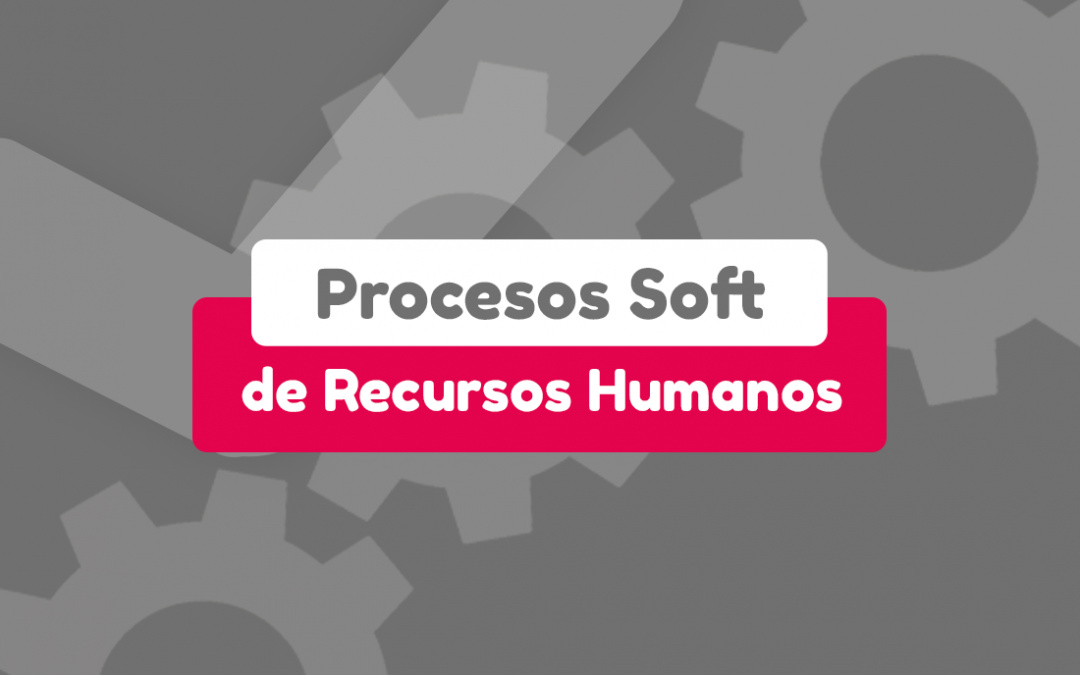 Procesos soft de recursos humanos.