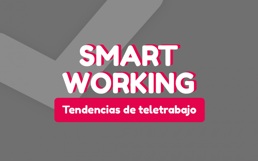 Smart working: Tendencias de teletrabajo