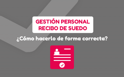 Gestión personal de recibo de sueldo ¿Cómo hacerlo de forma correcta?