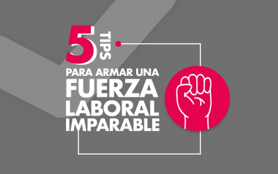 5 tips para armar una fuerza laboral imparable