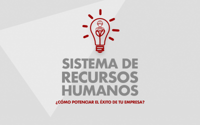 Sistema de recursos humanos ¿Cómo potenciar el éxito de tu empresa?