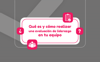 ¿Qué es y cómo realizar una evaluación de liderazgo de tu equipo?