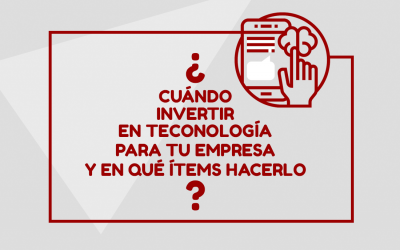 ¿Cuándo invertir en tecnología para tu empresa y en qué ítems hacerlo?