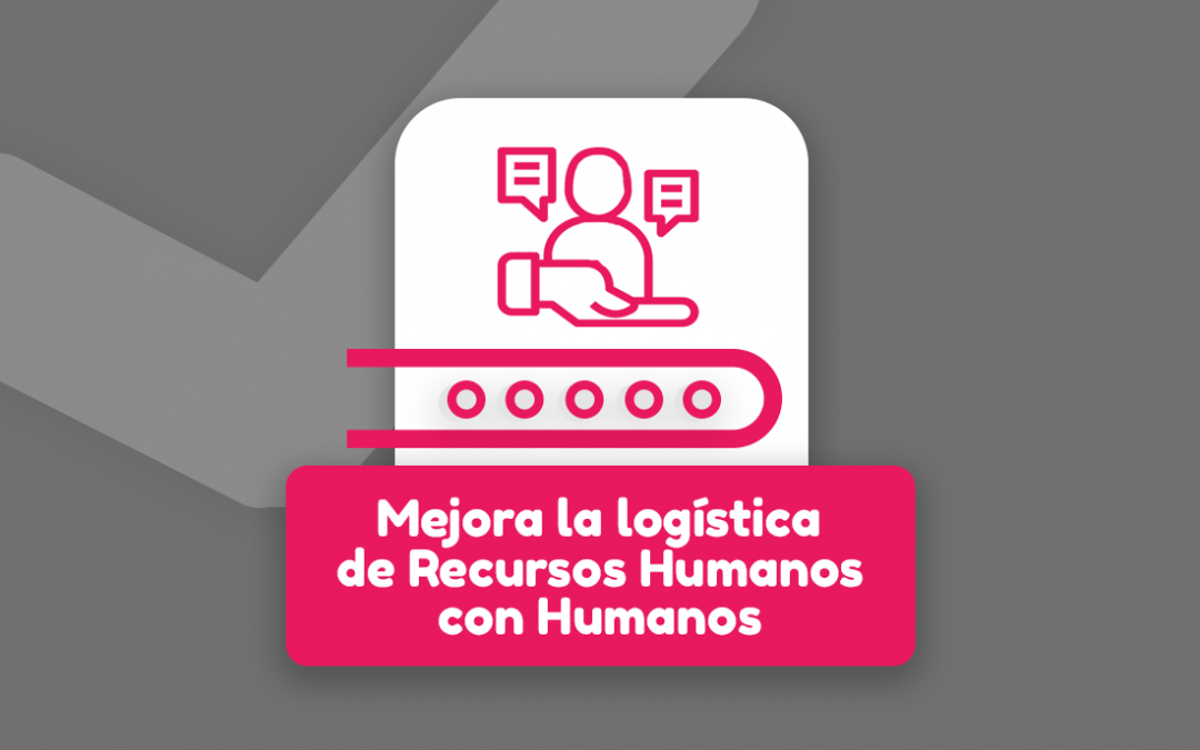 Mejora la logística de Recursos Humanos con Humanage