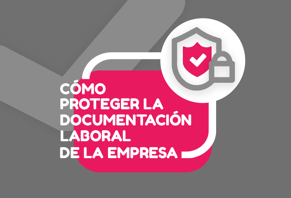 ¿Cómo proteger la documentación laboral de la empresa?