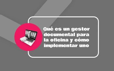 ¿Qué es un gestor documental para la oficina y cómo implementar uno?