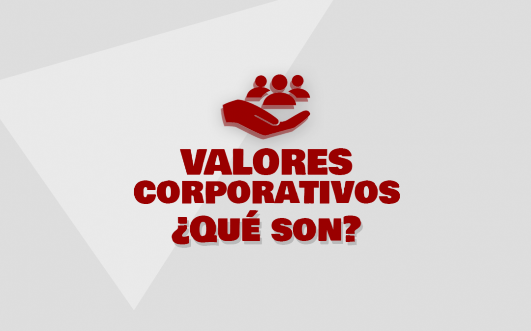 ¿Qué son los valores corporativos?