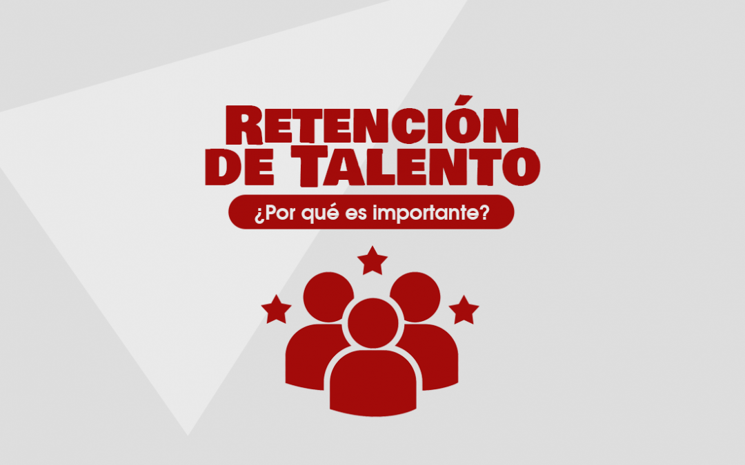 ¿Por qué es importante la retención de talento?