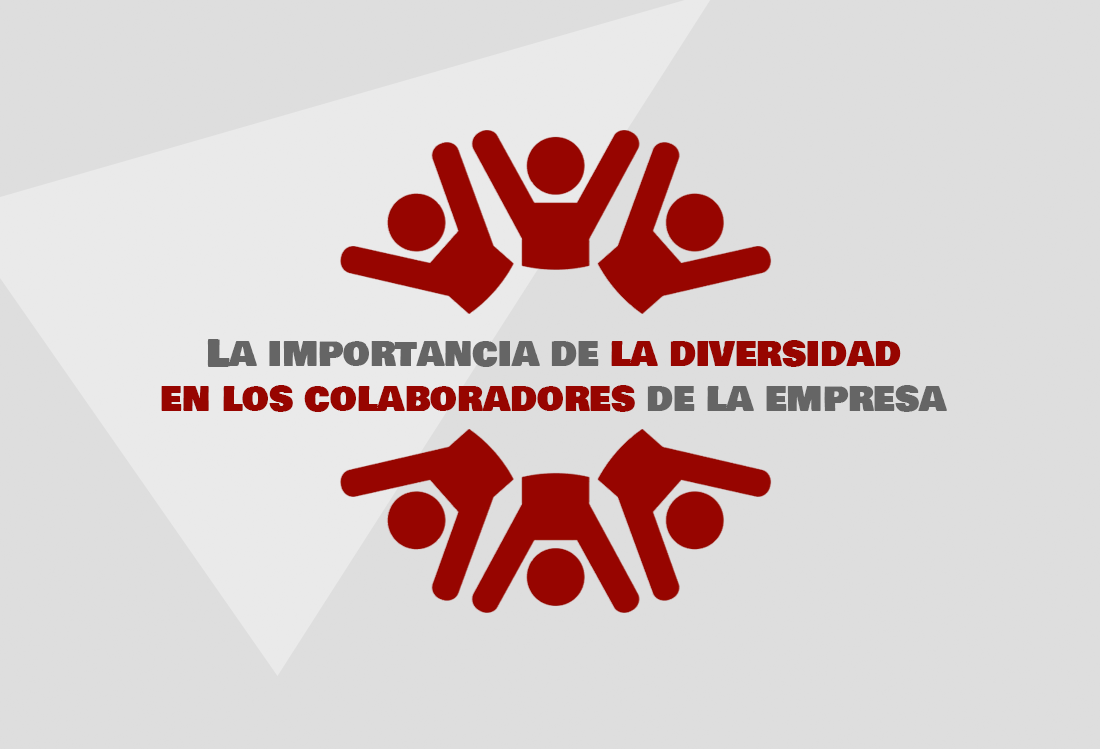La importancia de la diversidad en los colaboradores de la empresa ...