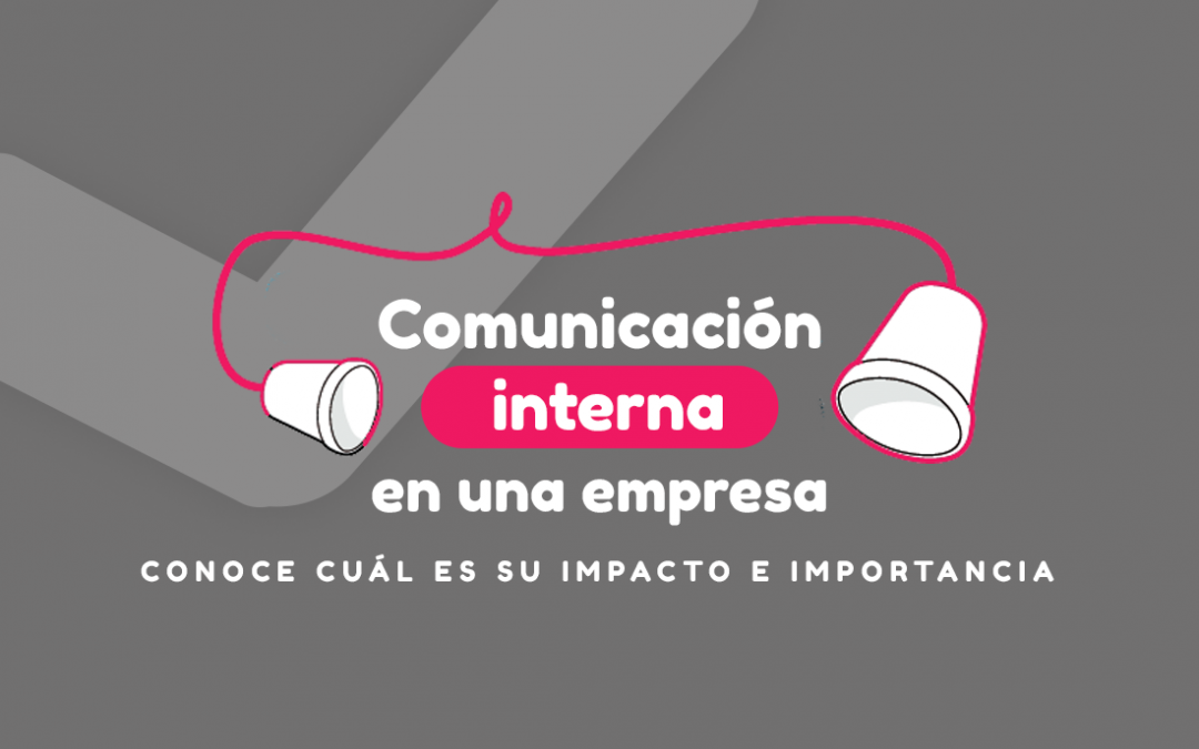 Comunicación Interna en una empresa: Conoce cuál es su impacto e importancia