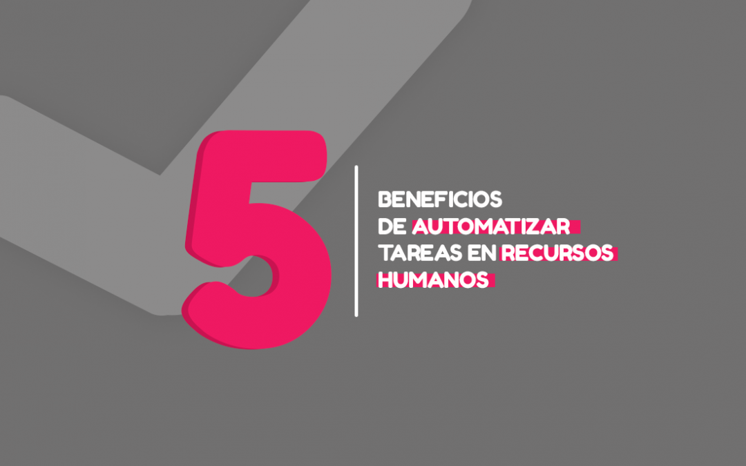 5 beneficios de automatizar tareas en Recursos Humanos