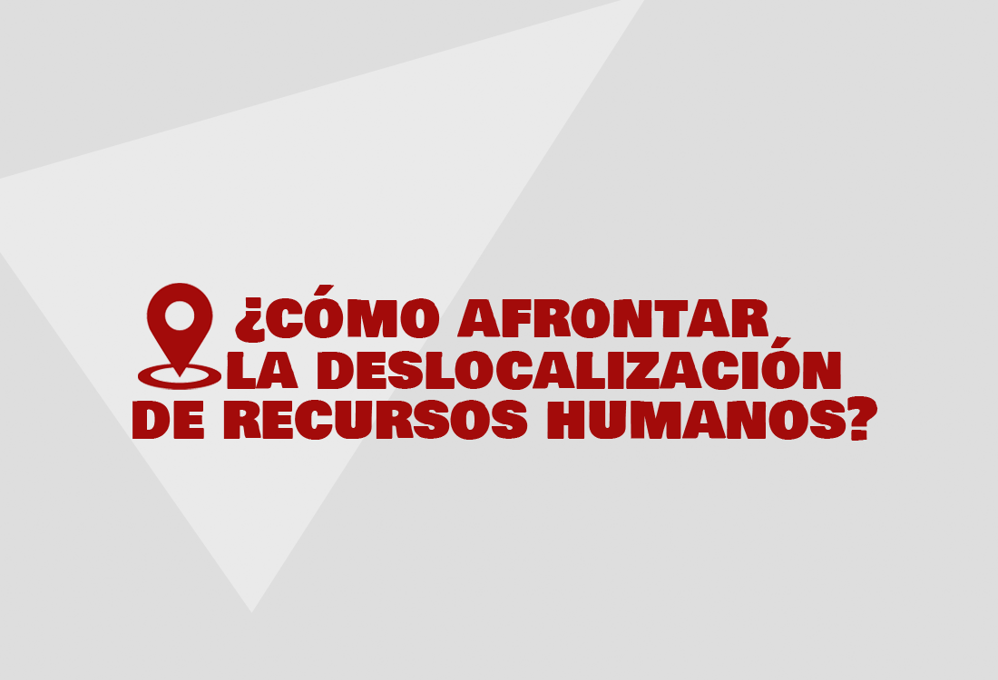 ¿cómo Afrontar La Deslocalización De Los Recursos Humanos Cardinalemk 7452