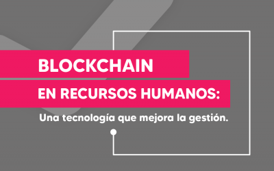 Blockchain en Recursos Humanos: Una tecnología que mejora la gestión