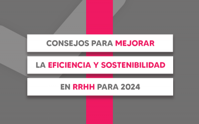 Consejos para mejorar la eficiencia y sostenibilidad en RRHH para 2024