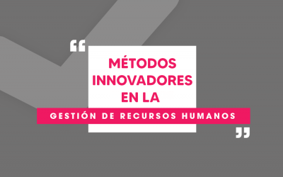 Métodos innovadores en la gestión de Recursos Humanos