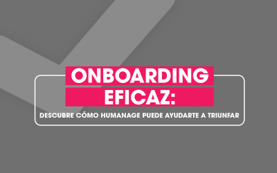 Onboarding eficaz: Descubre cómo Humanage puede ayudarte a triunfar