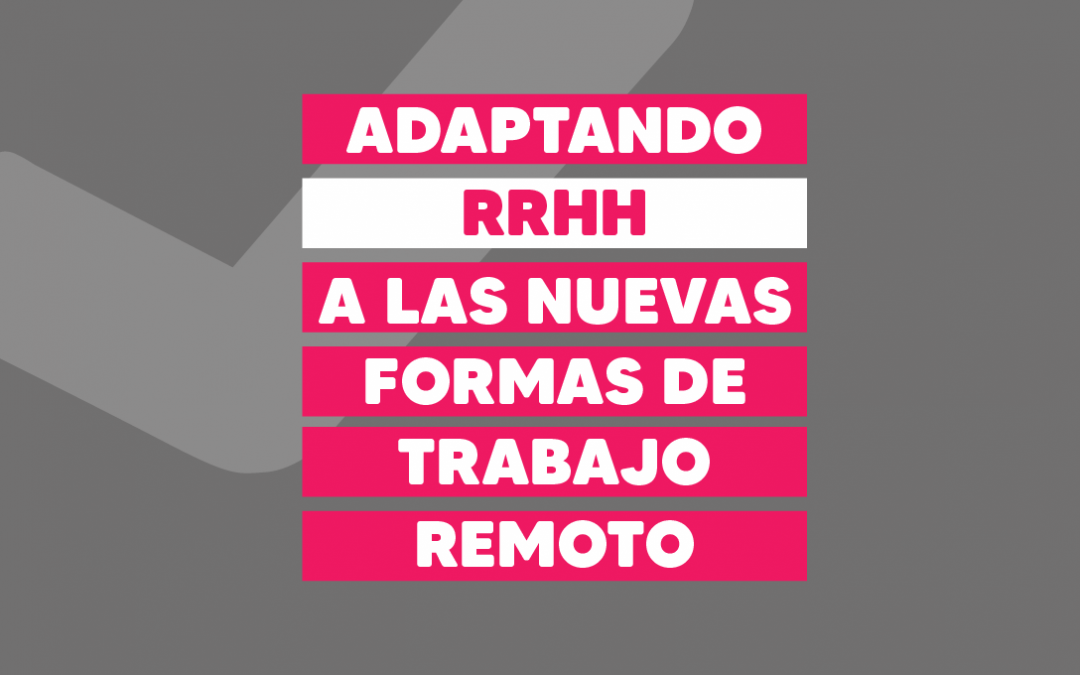 Adaptando RR. HH. a las Nuevas Formas de Trabajo Remoto