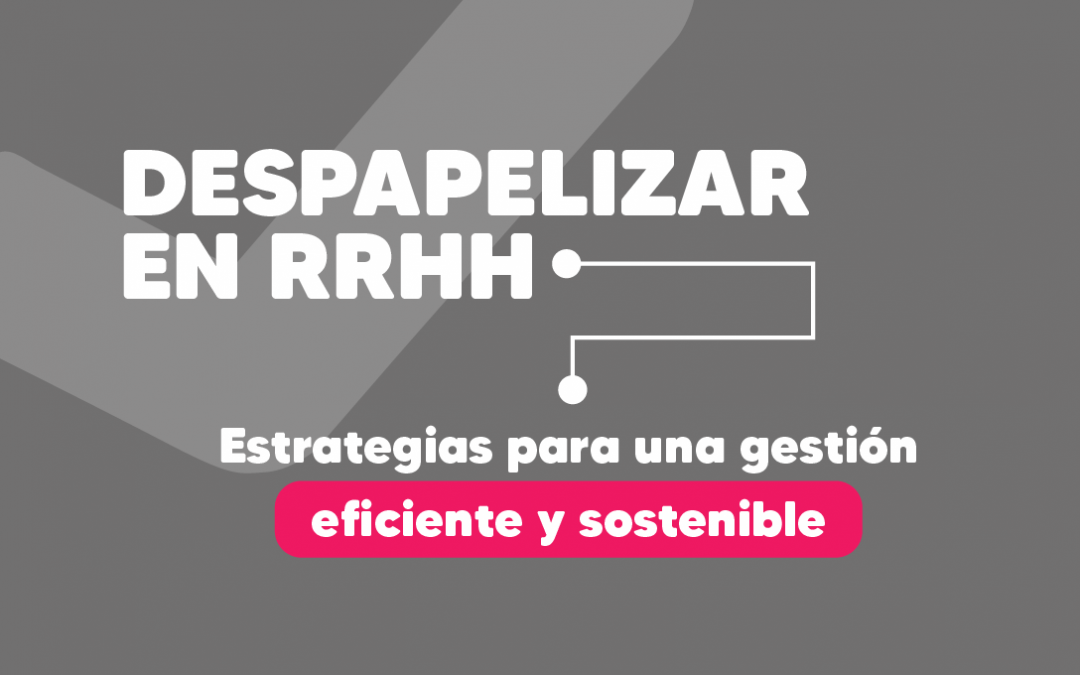 Despapelizar en RR. HH.: Estrategias para una gestión eficiente y sostenible