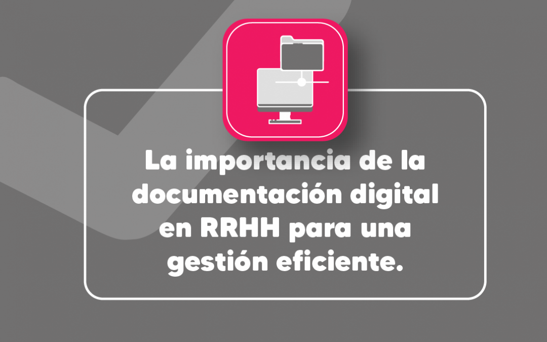 La importancia de la documentación digital en RRHH para una gestión eficiente