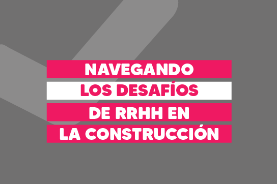 Trabajadores de la construcción enfrentando los desafíos de RRHH en la obra.