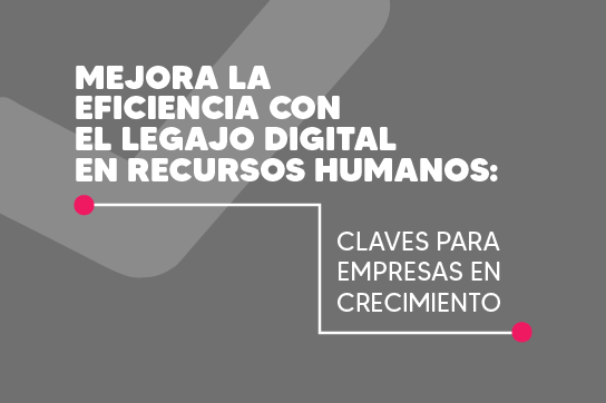 Comprueba la eficiencia del legajo digital en recursos humanos