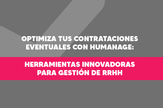 Optimiza tus Contrataciones Eventuales con Humanage: Herramientas Innovadoras para Gestión de RRHH