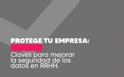 Protege tu empresa: Claves para mejorar la seguridad de los datos en RRHH