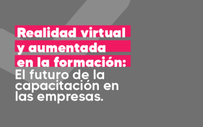 Realidad virtual y aumentada en la formación: El futuro de la capacitación en las empresas