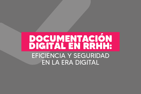 Documentación digital en RR. HH: Eficiencia y seguridad en la era digital