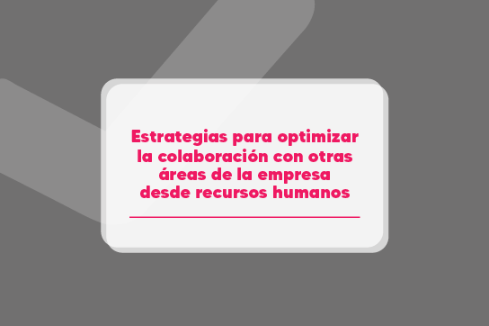 estrategias para optimizar la colaboración con otras áreas de la empresa