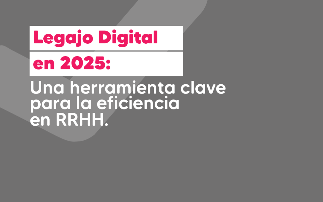 Centraliza información con legajo digital en 2025