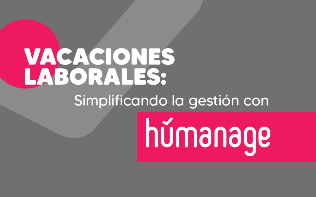 Vacaciones laborales: Simplificando la gestión con Humanage