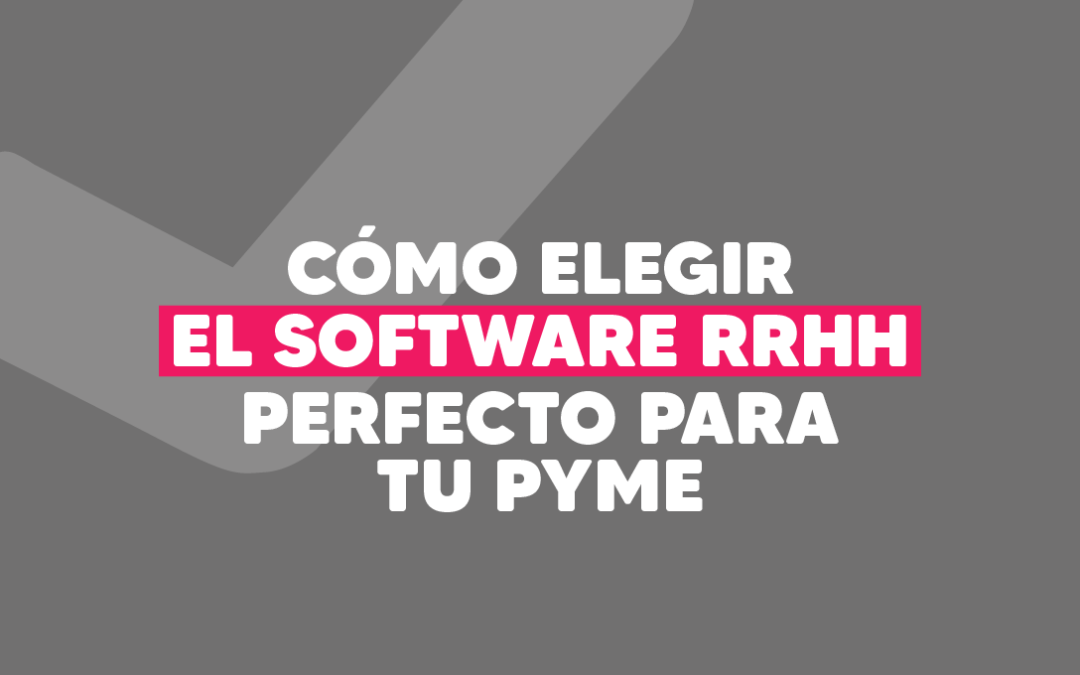 Cómo elegir el software RRHH perfecto para tu PyME