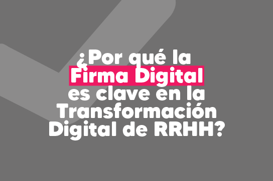 ¿Por qué la firma digital es clave en la transformación digital de RRHH?